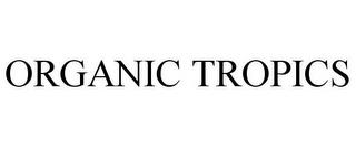 ORGANIC TROPICS trademark