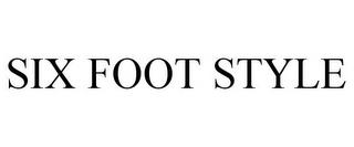 SIX FOOT STYLE trademark