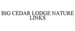 BIG CEDAR LODGE NATURE LINKS trademark