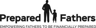 PREPARED FATHERS EMPOWERING FATHERS TO BE FINANCIALLY PREPARED trademark