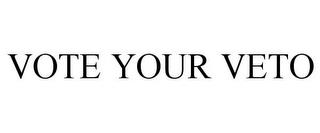 VOTE YOUR VETO trademark