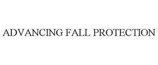 ADVANCING FALL PROTECTION trademark