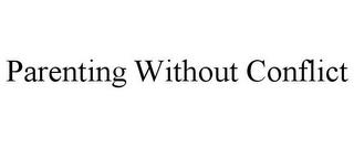 PARENTING WITHOUT CONFLICT trademark