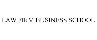 LAW FIRM BUSINESS SCHOOL trademark