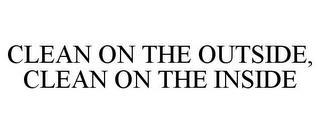CLEAN ON THE OUTSIDE, CLEAN ON THE INSIDE trademark