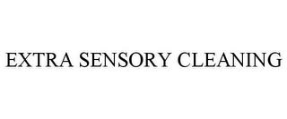 EXTRA SENSORY CLEANING trademark