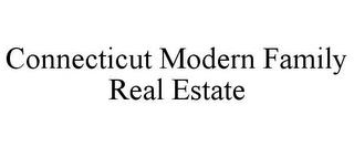 CONNECTICUT MODERN FAMILY REAL ESTATE trademark