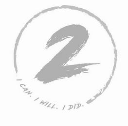 2 I CAN. I WILL. I DID. trademark