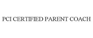 PCI CERTIFIED PARENT COACH trademark