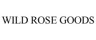 WILD ROSE GOODS trademark