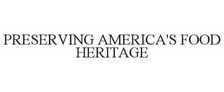 PRESERVING AMERICA'S FOOD HERITAGE trademark