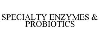 SPECIALTY ENZYMES & PROBIOTICS trademark