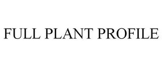 FULL PLANT PROFILE trademark