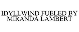 IDYLLWIND FUELED BY MIRANDA LAMBERT trademark