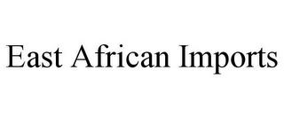 EAST AFRICAN IMPORTS trademark