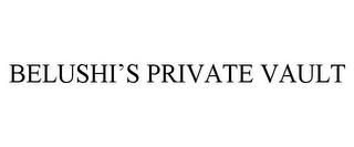 BELUSHI'S PRIVATE VAULT trademark