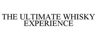 THE ULTIMATE WHISKY EXPERIENCE trademark