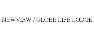 NEWVIEW / GLOBE LIFE LODGE trademark