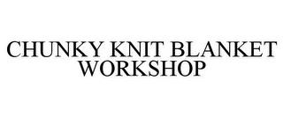 CHUNKY KNIT BLANKET WORKSHOP trademark