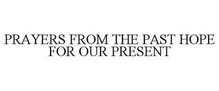 PRAYERS FROM THE PAST HOPE FOR OUR PRESENT trademark