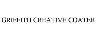 GRIFFITH CREATIVE COATER trademark