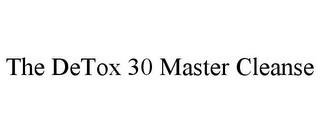 THE DETOX 30 MASTER CLEANSE trademark