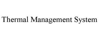 THERMAL MANAGEMENT SYSTEM trademark