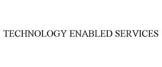 TECHNOLOGY ENABLED SERVICES trademark