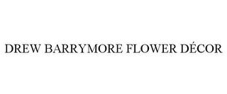 DREW BARRYMORE FLOWER DÉCOR trademark