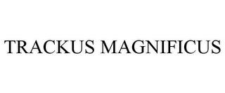 TRACKUS MAGNIFICUS trademark