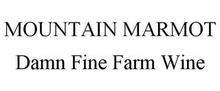 MOUNTAIN MARMOT DAMN FINE FARM WINE trademark