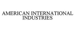 AMERICAN INTERNATIONAL INDUSTRIES trademark