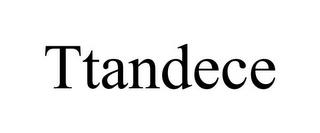 TTANDECE trademark