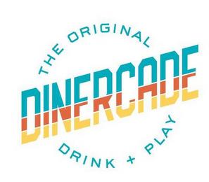 THE ORIGINAL DINERCADE DRINK + PLAY trademark