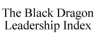 THE BLACK DRAGON LEADERSHIP INDEX trademark