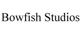 BOWFISH STUDIOS trademark