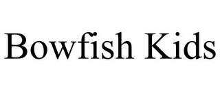 BOWFISH KIDS trademark