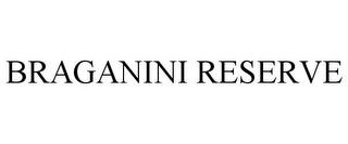 BRAGANINI RESERVE trademark