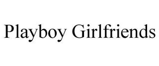 PLAYBOY GIRLFRIENDS trademark