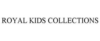 ROYAL KIDS COLLECTIONS trademark