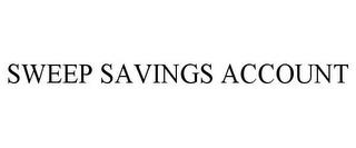 SWEEP SAVINGS ACCOUNT trademark