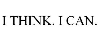 I THINK. I CAN. trademark