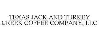 TEXAS JACK AND TURKEY CREEK COFFEE COMPANY, LLC trademark