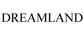 DREAMLAND trademark