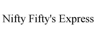 NIFTY FIFTY'S EXPRESS trademark