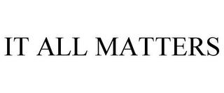 IT ALL MATTERS trademark