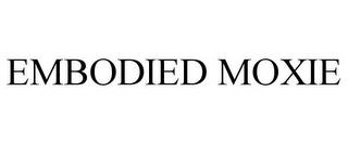 EMBODIED MOXIE trademark