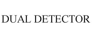 DUAL DETECTOR trademark