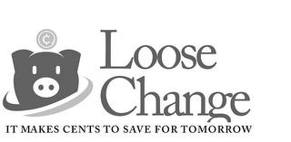 ¢ LOOSE CHANGE IT MAKES CENTS TO SAVE FOR TOMORROW trademark