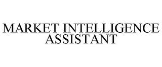 MARKET INTELLIGENCE ASSISTANT trademark